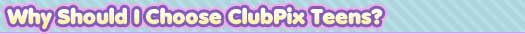 Why should I choose ClubPix Teens?